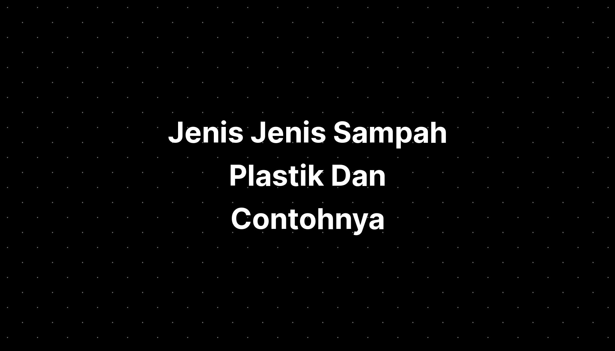 Jenis Jenis Sampah Plastik Dan Contohnya - IMAGESEE